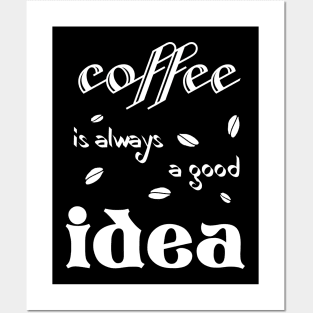 coffee is always a good idea (for dark colors) Posters and Art